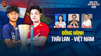 Số 122: Đồng Hành Thái Lan - Việt Nam - MyTV Sports