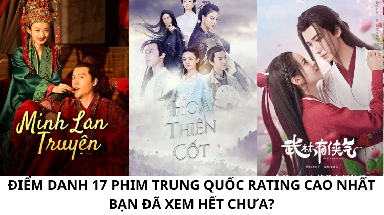 Điểm danh 17 phim Trung Quốc rating cao nhất: Bạn đã xem hết chưa?