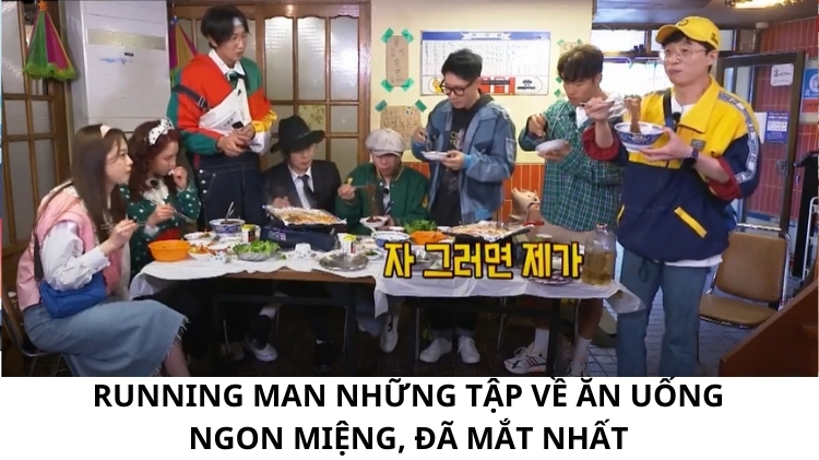 Running man những tập về ăn uống NGON MIỆNG, ĐÃ MẮT nhất