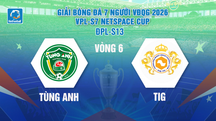 Tùng Anh vs TIG Vòng 6 Giải Bóng đá 7 người VĐQG 2026 VPL-S7