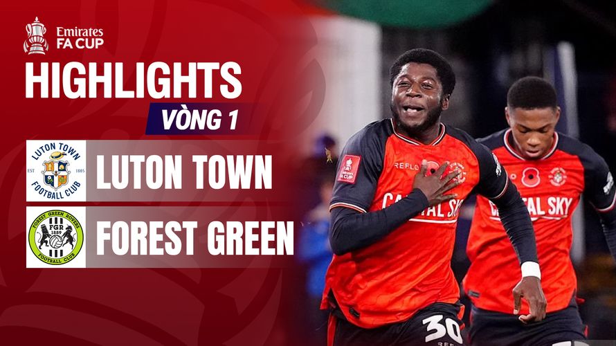Luton Town - Forest Green Rovers Vòng 1 Emirates FA Cup 2025/26 | MyTV
