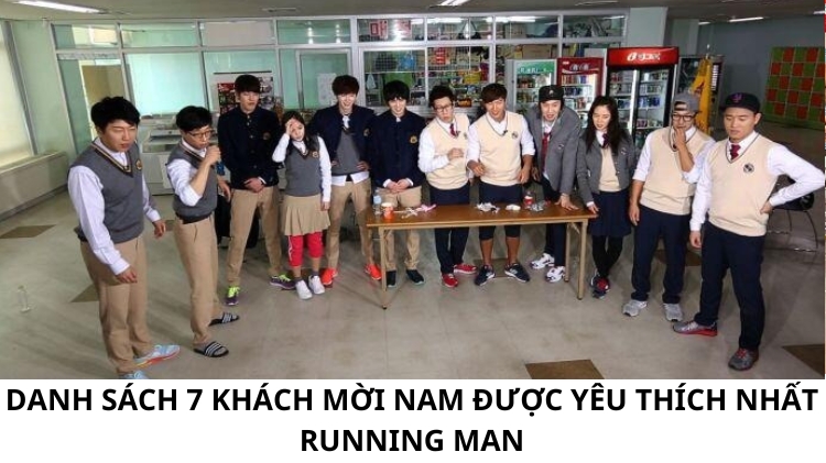 Danh sách 10 khách mời nam được yêu thích nhất Running Man
