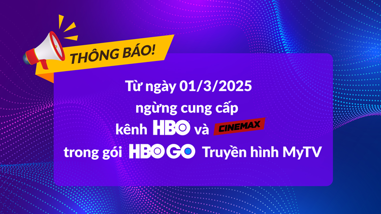 THÔNG BÁO: Ngừng cung cấp kênh HBO và Cinemax trong gói HBO GO Truyền hình MyTV